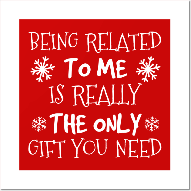 Being Related To Me Is The Only Gift You Need, Funny Christmas Wall Art by hibahouari1@outlook.com